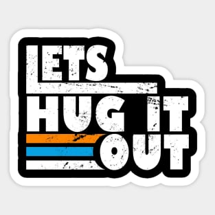 Let Hug It Out Sticker